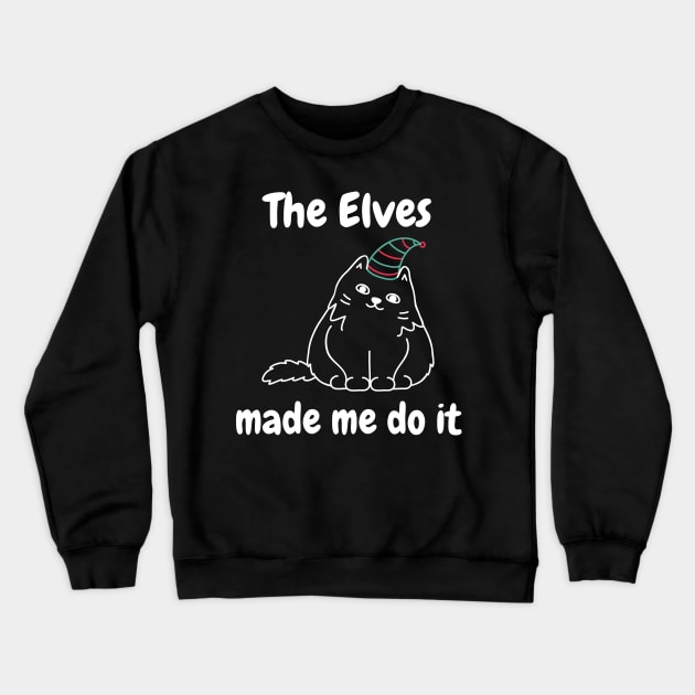 The Elves Made Me Do It. Cute Cat Lover Merry Christmas design. Fun, Cheeky, Christmas Elf. Crewneck Sweatshirt by That Cheeky Tee